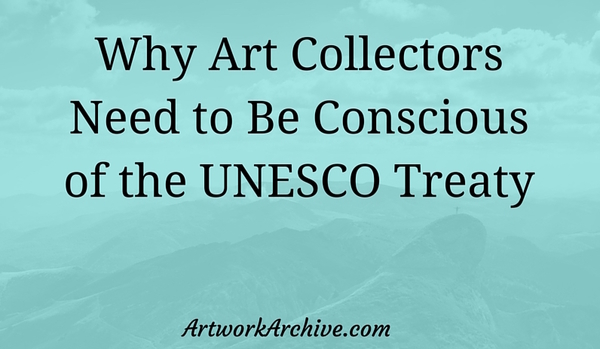 Why Art Collectors Need to Be Conscious of the UNESCO Treaty