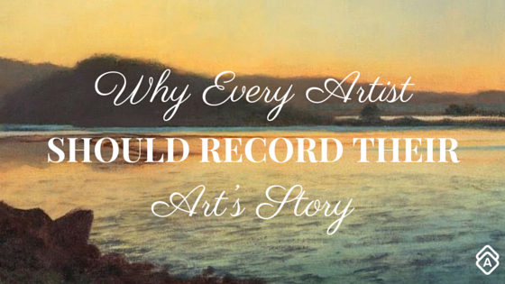 Why Every Artist Should Record Their Art’s Story