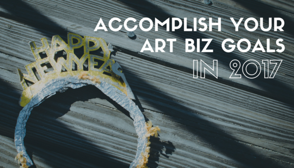 How to Actually Accomplish Your Art Biz Goals This Year